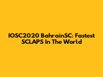 IOSC2020 BahrainSC: Fastest SCLAPS In The World
