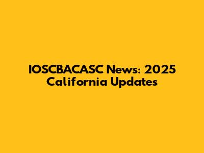 IOSCBACASC News: 2025 California Updates