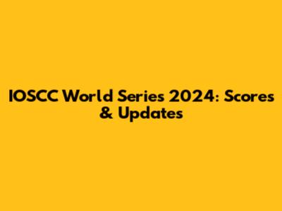IOSCC World Series 2024: Scores & Updates