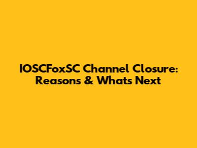 IOSCFoxSC Channel Closure: Reasons & What's Next