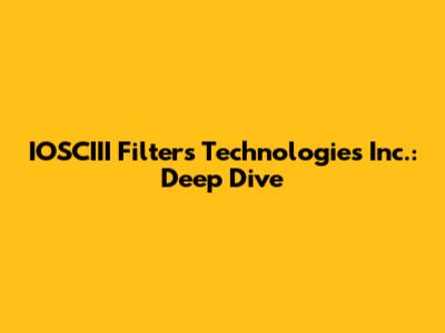 IOSCIII Filters Technologies Inc.: Deep Dive