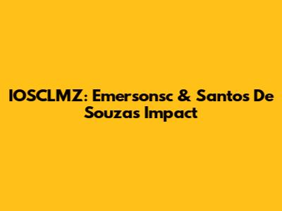 IOSCLMZ: Emersonsc & Santos De Souza's Impact
