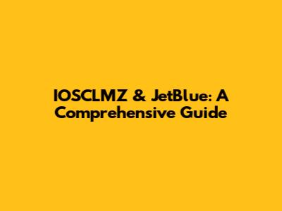 IOSCLMZ & JetBlue: A Comprehensive Guide