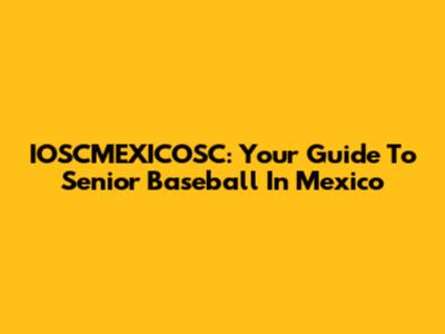 IOSCMEXICOSC: Your Guide To Senior Baseball In Mexico