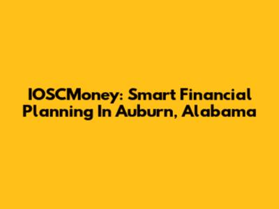 IOSCMoney: Smart Financial Planning In Auburn, Alabama