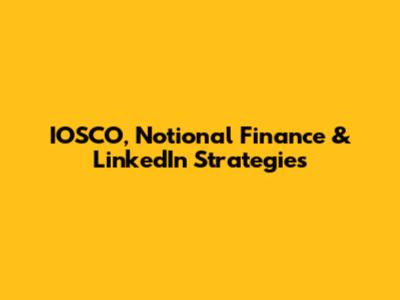 IOSCO, Notional Finance & LinkedIn Strategies
