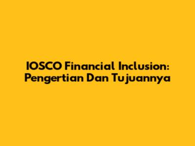 IOSCO Financial Inclusion: Pengertian Dan Tujuannya