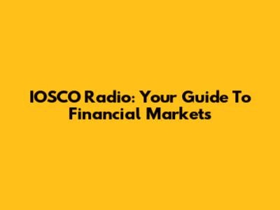 IOSCO Radio: Your Guide To Financial Markets