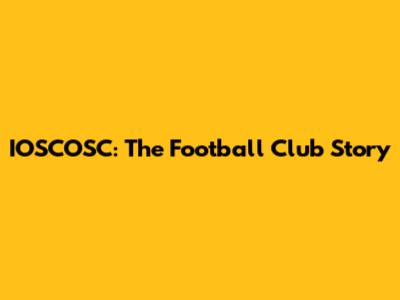 IOSCOSC: The Football Club Story