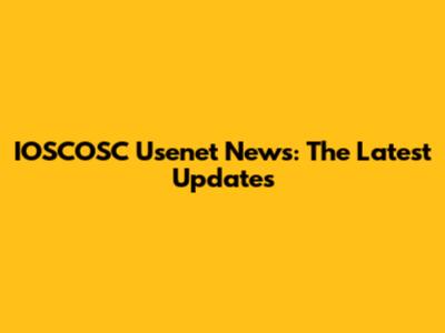 IOSCOSC Usenet News: The Latest Updates