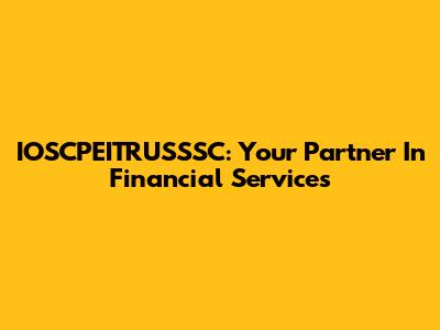 IOSCPEITRUSSSC: Your Partner In Financial Services
