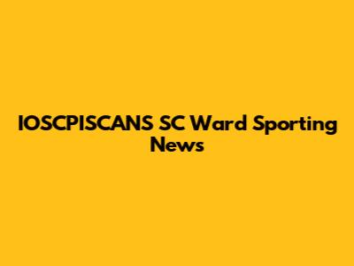 IOSCPISCANS SC Ward Sporting News