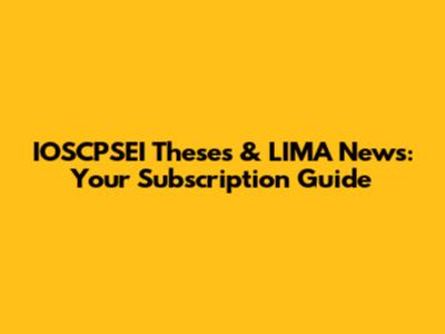 IOSCPSEI Theses & LIMA News: Your Subscription Guide