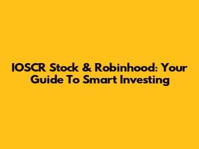 IOSCR Stock & Robinhood: Your Guide To Smart Investing
