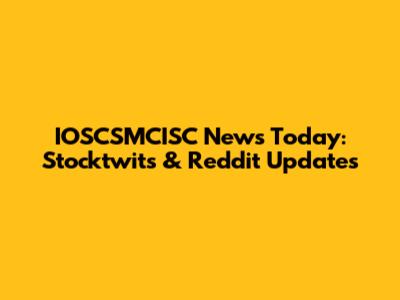 IOSCSMCISC News Today: Stocktwits & Reddit Updates