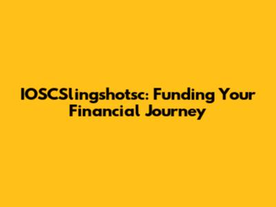IOSCSlingshotsc: Funding Your Financial Journey
