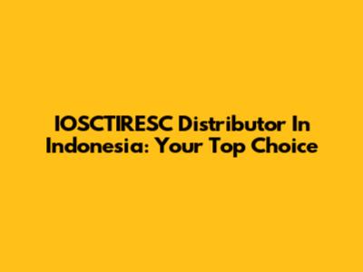 IOSCTIRESC Distributor In Indonesia: Your Top Choice