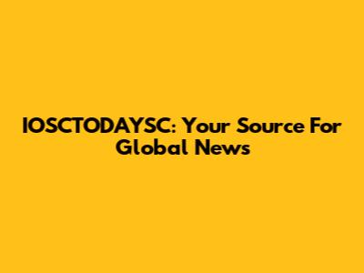 IOSCTODAYSC: Your Source For Global News