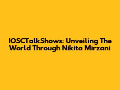 IOSCTalkShows: Unveiling The World Through Nikita Mirzani