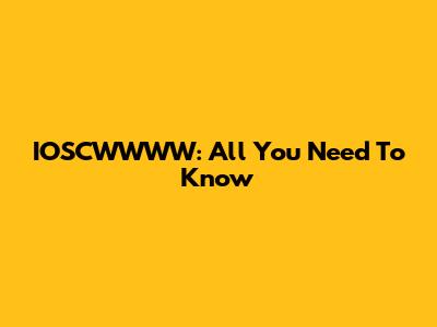 IOSCWWWW: All You Need To Know