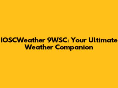 IOSCWeather 9WSC: Your Ultimate Weather Companion