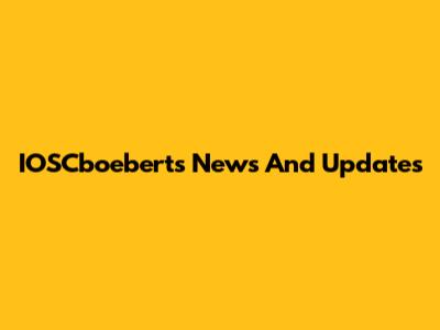 IOSCboeberts News And Updates