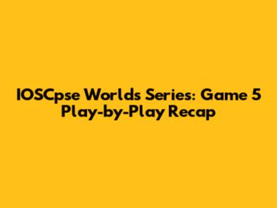 IOSCpse Worlds Series: Game 5 Play-by-Play Recap