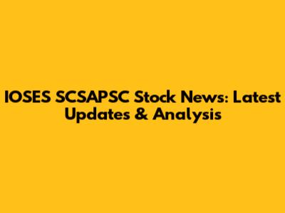 IOSES SCSAPSC Stock News: Latest Updates & Analysis