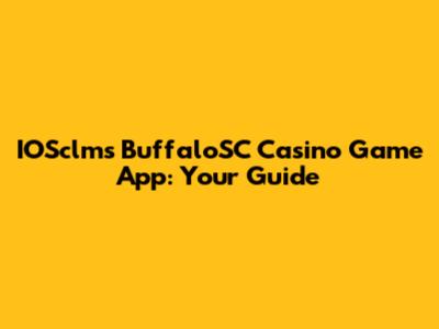 IOSclms BuffaloSC Casino Game App: Your Guide