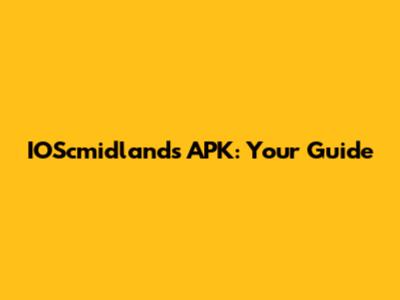 IOScmidlands APK: Your Guide