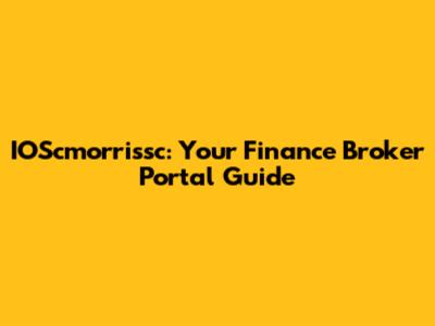 IOScmorrissc: Your Finance Broker Portal Guide
