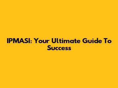 IPMASI: Your Ultimate Guide To Success