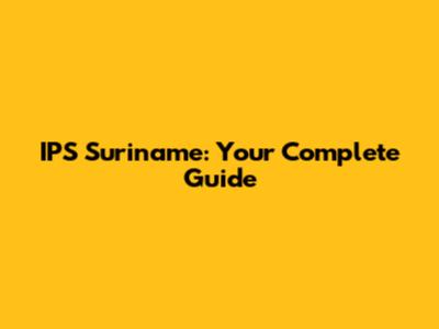 IPS Suriname: Your Complete Guide
