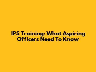 IPS Training: What Aspiring Officers Need To Know