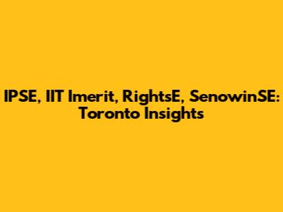 IPSE, IIT Imerit, RightsE, SenowinSE: Toronto Insights