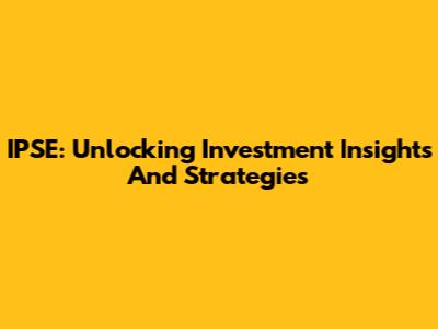 IPSE: Unlocking Investment Insights And Strategies