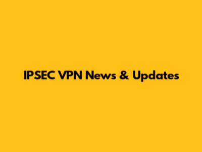 IPSEC VPN News & Updates