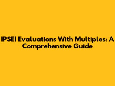 IPSEI Evaluations With Multiples: A Comprehensive Guide
