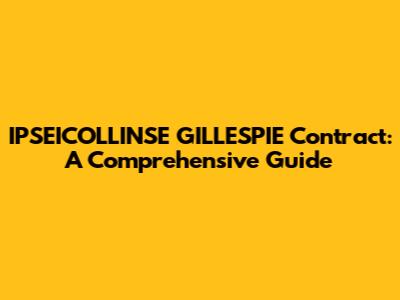 IPSEICOLLINSE GILLESPIE Contract: A Comprehensive Guide