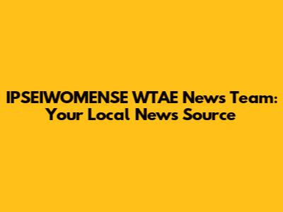 IPSEIWOMENSE WTAE News Team: Your Local News Source