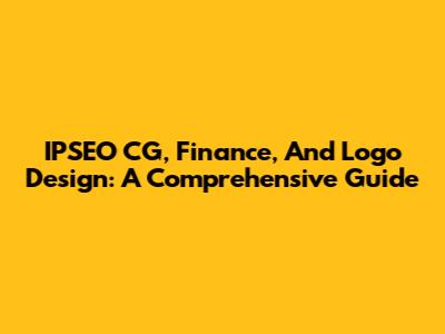 IPSEO CG, Finance, And Logo Design: A Comprehensive Guide