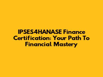 IPSES4HANASE Finance Certification: Your Path To Financial Mastery