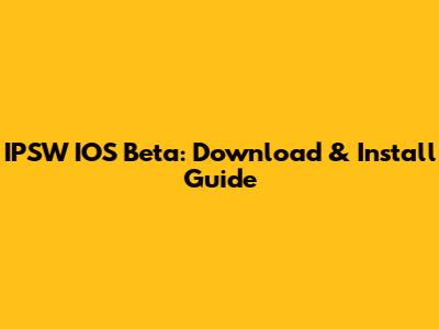 IPSW IOS Beta: Download & Install Guide