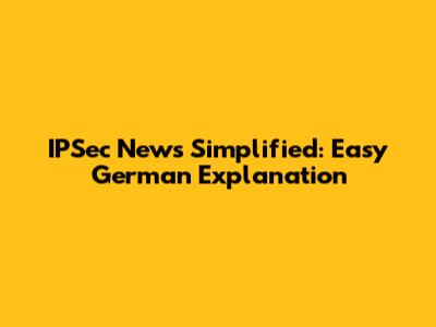 IPSec News Simplified: Easy German Explanation