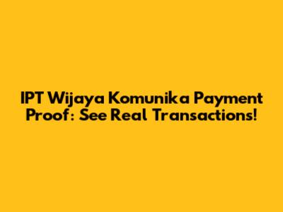 IPT Wijaya Komunika Payment Proof: See Real Transactions!