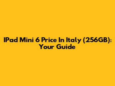 IPad Mini 6 Price In Italy (256GB): Your Guide