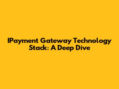 IPayment Gateway Technology Stack: A Deep Dive