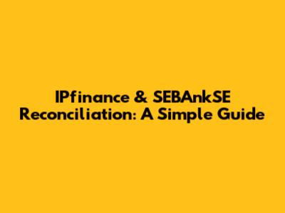 IPfinance & SEBAnkSE Reconciliation: A Simple Guide