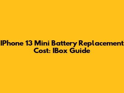 IPhone 13 Mini Battery Replacement Cost: IBox Guide
