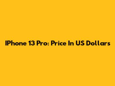 IPhone 13 Pro: Price In US Dollars